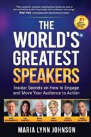 The World's Greatest Speakers: Insider Secrets on How to Engage and Move Your Audience to Action 1944335773 Book Cover