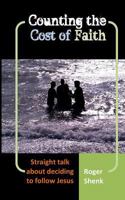 Counting the Cost of Faith: Straight Talk about Deciding to Follow Jesus 1483921506 Book Cover