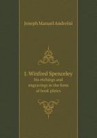 J. Winfred Spenceley His Etchings and Engravings in the Form of Book Plates 5518561903 Book Cover