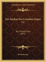 Der Satzbau Des Cornelius Nepos V1: Der Einfache Satz (1873) 116044336X Book Cover