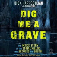 Dig Me a Grave: The Inside Story of the Serial Killer Who Seduced the South B0G62PNNLW Book Cover