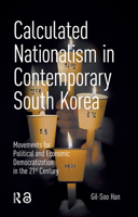 Calculated Nationalism in Contemporary South Korea: Movements for Political and Economic Democratization in the 21st Century 946372365X Book Cover