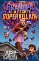Grandpa Is a Secret Supervillain: Old Habits Die Hard (and Explode) B0GSSNP6NR Book Cover