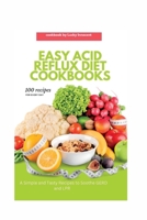 Easy Acid Reflux Diet Cookbooks: A Simple and Tasty Recipes to Soothe GERD and LPR B0BW2HRBHZ Book Cover