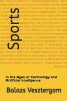 Sports: In the Ages of Technology and Artificial Intelligence B0FNL77HP2 Book Cover