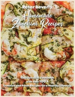 Homemade Zucchini Recipes: Easy Zucchini Cookbook with Over 100 Creative and Fresh Recipes for a Healthy Lifestyle null Book Cover