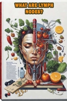 What are Lymph Nodes?: Explore the role of lymph nodes in the immune system and overall health. B0CJ4F9GLW Book Cover