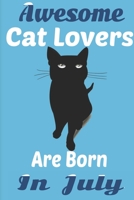 Awesome Cat Lovers Are Born In July: Cat Women Birthday gift,Cat Birthday Gifts Cat Gifts for Cat lovers. Cat lover gifts. This Cat Notebook or Cat Journal  Cat Owner Gifts. Cat Novelty Gifts. 167531585X Book Cover