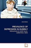 PREVALENCE OF DEPRESSION IN ELDERLY: POPULATION OF UDUPI TALUK, KARNATAKA, INDIA 3639253639 Book Cover