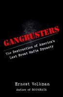 Gangbusters: The Destruction of America's Last Great Mafia Dynasty 0380732351 Book Cover