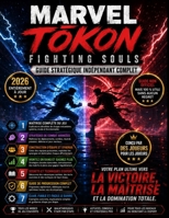 MARVEL TOKON FIGHTING SOULS GUIDE STRATÉGIQUE INDÉPENDANT COMPLET: Maîtrisez chaque combattant, créez des équipes gagnantes et dominez chaque bataille : un jeu adapté aux joueurs de tous niveaux. B0HCY1HVWM Book Cover