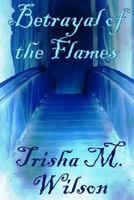 Betrayal of the Flames (From the Flames) 1546797432 Book Cover