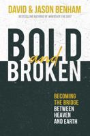 Bold and Broken: Becoming the Bridge Between Heaven and Earth 1736807064 Book Cover