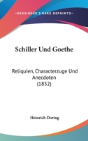Schiller Und Goethe: Reliquien, Characterz�ge Und Anecdoten 0270100849 Book Cover