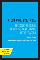 Pilot Project, India: The Story of Rural Development at Etawah, Uttar Pradesh 0520346017 Book Cover