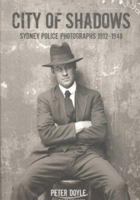 City of Shadows: Sydney Police Photographs 1912-1948 1876991208 Book Cover