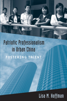Patriotic Professionalism in Urban China: Fostering Talent 1439900353 Book Cover