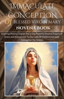 IMMACULATE CONCEPTION OF BLESSED VIRGIN MARY NOVENA BOOK: Inspiring History,Chaplet And 9 Day Powerful Novena Prayers of Grace and Intercession To Our ... Devotion: Miraculous Catholic Novena Prayers) B0CPG11C9Z Book Cover