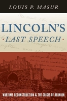 Lincoln's Last Speech: Wartime Reconstruction and the Crisis of Reunion 0190218398 Book Cover