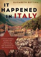 It Happened in Italy: Untold Stories of How the People of Italy Defied the Horrors of the Holocaust 1595553215 Book Cover