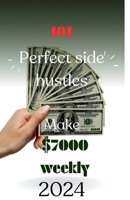 101 perfect side hustle in a step-by-step way: 101 ways to Earn $7000 weekly without stress B0CRP45BDY Book Cover