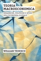 Teoria Macroeconomica: Dinamiche, Politiche E Sfide Dell'economia Globale (Serie Fondamenti Economici: Teoria, Storia e Applicazioni) (Italian Edition) B0F2N3GXXS Book Cover