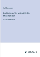 Der Einzige auf der weiten Welt; Ein Menschenleben: in Großdruckschrift (German Edition) 3387088248 Book Cover