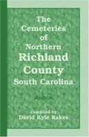 The Cemeteries of Northern Richland County, South Carolina 0788420976 Book Cover