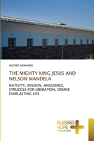 The Mighty King Jesus and Nelson Mandela 6204187147 Book Cover