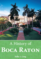 A History of Boca Raton 1596291354 Book Cover