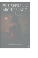 Whisper of the Archipelago: 10 horror tales of Indonesia B0FQJQPQ4N Book Cover