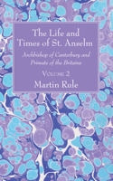 The Life and Times of St. Anselm: Archbishop of Canterbury and Primate of the Britains 1014017432 Book Cover