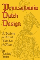 Pennsylvania Dutch Design: A History of Kitsch, Folk Art & More 1794886508 Book Cover