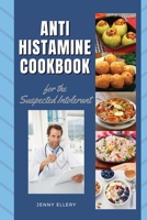 ANTIHISTAMINE COOKBOOK for The Suspected Intolerant: The Best Easy Low-Histamine Dishes to Keep Up a Healthy Lifestyle Choice 1803460121 Book Cover