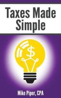 Taxes Made Simple: Income Taxes Explained in 100 Pages or Less 0981454216 Book Cover