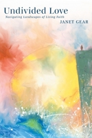 Undivided Love: Navigating Landscapes of Living Faith 1039140122 Book Cover