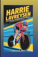 HARRIE LAVREYSEN: The Sprinting Superhero On Two Wheels: An Inspiring Biography For Kids B0F2HL7RJV Book Cover