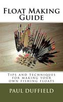 Float Making Guide: Tips and techniques for making your own fishing floats 197397312X Book Cover