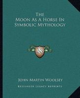 The Moon As A Horse In Symbolic Mythology 1425305792 Book Cover