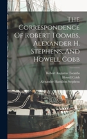 Correspondence of Robert Toombs, Alexander H. Stephens, and Howell Cobb (The American Scene) 1016097115 Book Cover