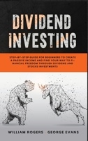 Dividend Investing: Step-by-Step Guide for Beginners to Create a Passive Income and Find your Way to Financial Freedom Through Dividend and Stocks Investments 1710368012 Book Cover