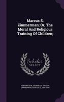 Marcus S. Zimmerman; Or, The Moral And Religious Training Of Children; 1348186380 Book Cover