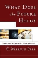 What Does the Future Hold? Exploring Various Views on the End Times 0801072042 Book Cover