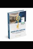 The Unseen Marketing Formula Behind Hotel Success: Digital Secrets, Emotional Triggers, and Smart Strategies for the Modern Hotel B0G6X5X449 Book Cover