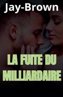 La fuite du milliardaire (French Edition) B0FGG7QH2W Book Cover