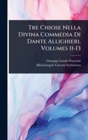 Tre Chiose Nella Divina Commedia Di Dante Allighieri, Volumes 11-13 1141553694 Book Cover
