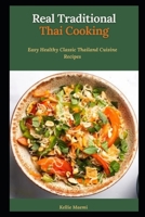 Real Traditional Thai Cooking: Easy Healthy Classic Thailand Cuisine Recipes B0B1BSVM9H Book Cover