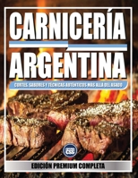 CARNICERÍA ARGENTINA: Cortes, Sabores y Técnicas Auténticos Más Allá del Asado: Una guía completa para dominar el arte carnicero argentino, desde los ... maridaje. (The BBQ Series) (Spanish Edition) B0F6CG1V9K Book Cover