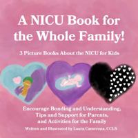 A NICU Book for the Whole Family!: 3 Picture Books About the NICU for Kids 1736788450 Book Cover