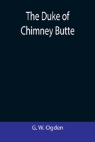 The Duke of Chimney Butte 1545385254 Book Cover